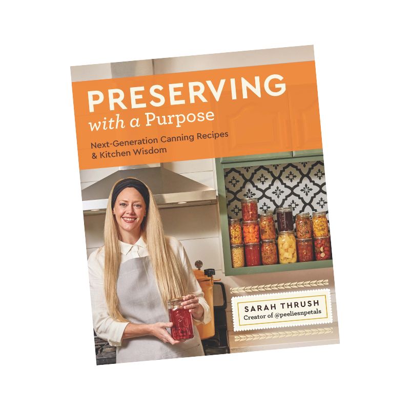 Preserving with a Purpose - Next-Generation Canning Recipes & Kitchen Wisdom by Sarah Thrush, creator of peeliesnpetals | NZ