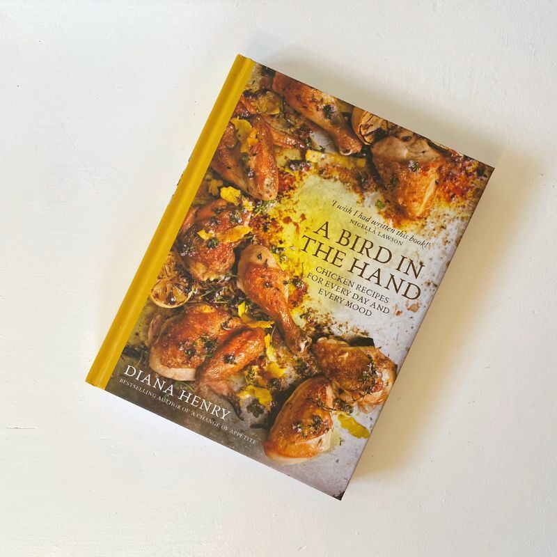 A Bird in the Hand: Chicken Recipes for Every Day & Every Mood (Diana Henry)