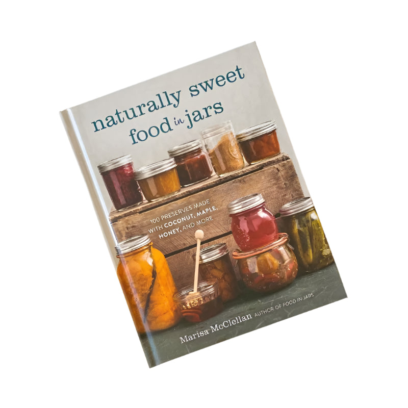 Naturally Sweet Food in Jars by Marisa McClellan | Preserving books NZ